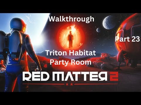 Red Matter 2 - Walkthrough - Part 23 - Triton Habitat Party Room