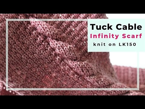 How to machine knit a Tuck Cable infinity scarf on an LK150 knitting machine