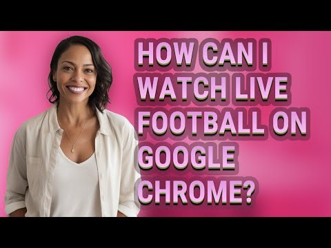 How can I watch live football on Google Chrome?