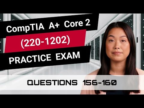 CompTIA A+ Core 2 (220-1202) | Practice Exam | Questions 156-160