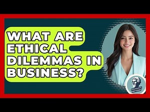 What Are Ethical Dilemmas In Business? - Philosophy Beyond
