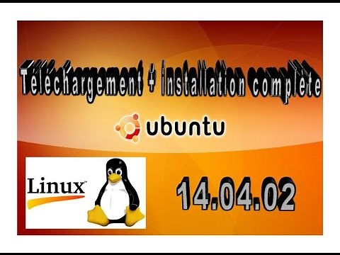 Téléchargement + installation complète de Ubuntu 14.04.2 LTS