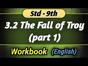 3.2 The Fall of Troy (part 1):-Std 9th English Workbook Answers