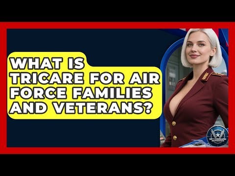 What Is TRICARE For Air Force Families And Veterans? - Sky Command Brotherhood