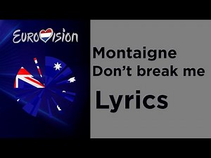 Montaigne - Don't break me (Lyrics) Australia Eurovision 2020