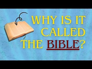 Why is the Bible called... the 'Bible'?