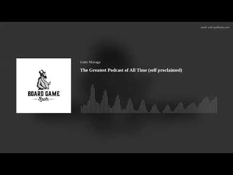 The Greatest Podcast of All Time (self proclaimed)