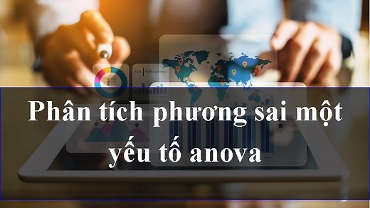 Phân tích phương sai một yếu tố anova - Hỗ Trợ SPSS - Nhóm MBA Bách Khoa