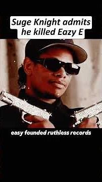 Suge Knight admits he killed Eazy E ?