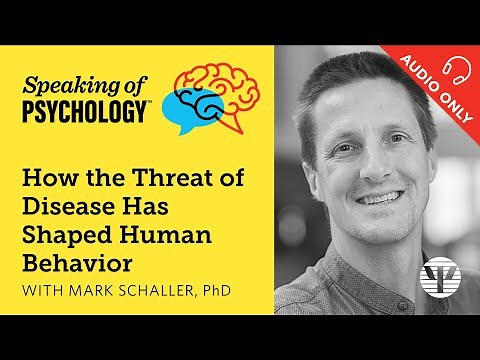How disease threat has shaped human behavior, with Mark Schaller, PhD | Speaking of Psychology