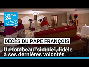 Décès du pape François : un tombeau "simple", fidèle à ses dernières volontés • FRANCE 24