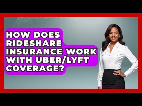 How Does Rideshare Insurance Work With Uber/Lyft Coverage? - Auto Coverage Explained