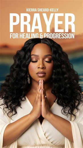Prayer for Healing & Progression | Kierra Sheard-Kelly 4