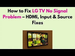 How to Fix LG TV No Signal Problem – HDMI, Input & Source Fixes