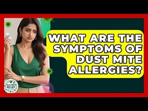 What Are the Symptoms of Dust Mite Allergies? | Allergy Relief Guide