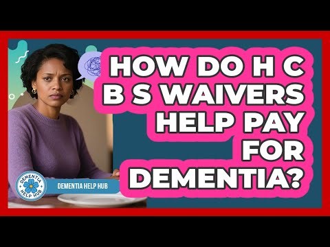 How Do HCBS Waivers Help Pay For Dementia?