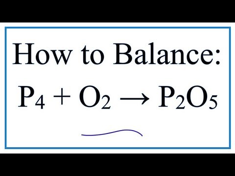 How to Balance P4 + O2 = P2O5 (Phosphorous + Oxygen gas)