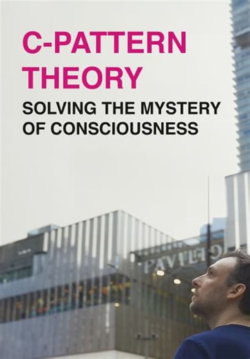 C-Pattern Theory: Solving the Mystery of Consciousness (2023)