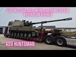 AS9 Huntsman: Cutting-Edge Self-Propelled Howitzer for Australian Defense