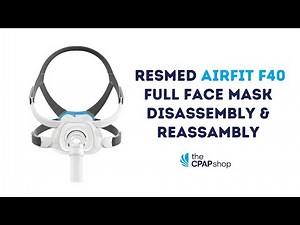How to Disassemble & Reassemble the ResMed AirFit F40 Mask | The CPAP Shop