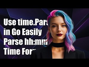 How to Use time.Parse in Go to Parse hh:mm Time Format Easily