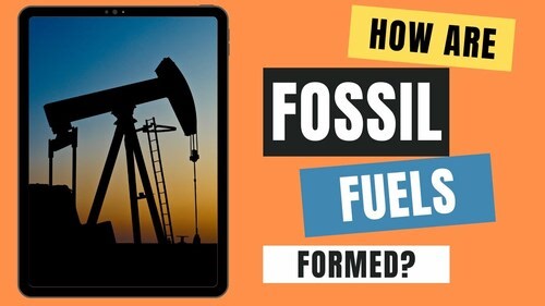 How are Fossil Fuels Formed? | Coal, Oil & Natural Gas