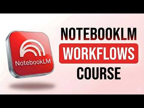 How to Build NotebookLM Workflows That Save Hours of Work
