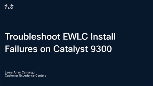 Troubleshoot EWLC Install Failures on Catalyst 9300 - TAC - Cisco Video Portal