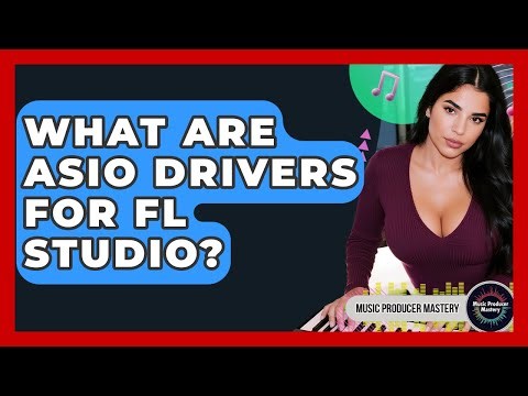 What Are ASIO Drivers For FL Studio? - Music Producer Mastery