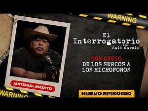 Don Cheto: Emociones, Sacrificios y Superación 🎙️ | El Interrogatorio con Said Garcia T3