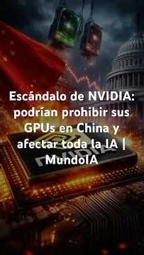 Escándalo de NVIDIA: podrían prohibir sus GPUs en China y afectar toda la IA | MundoIA