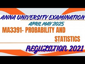 MA3391-PROBABILITY AND STATISTICS-QUESTION/APRIL-MAY2025/REGULATION2021/ANNA UNIVERSITY EXAM #maths
