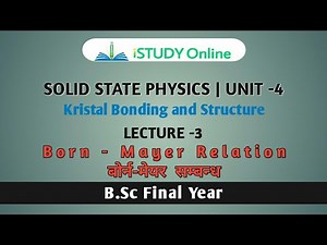 Born-Mayer Relation|Kristal Bonding and Structure | Unit-4 (lect-3)| Solid State Physics