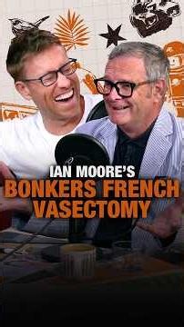 France HATES A Vasectomy! (ft. Ian Moore)