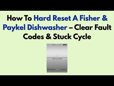 How To Hard Reset A Fisher & Paykel Dishwasher – Clear Fault Codes & Stuck Cycle