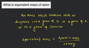 What is equivalent mass of atom... | Filo