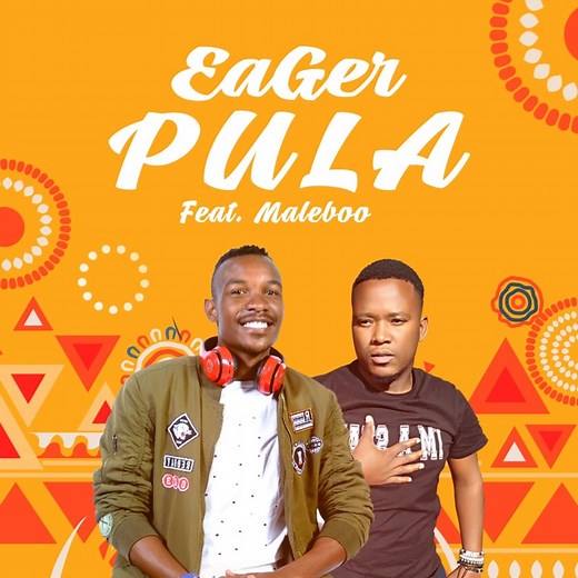 Pula (feat. Maleboo) - EaGer: Song Lyrics, Music Videos & Concerts