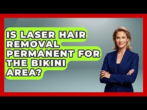 Is Laser Hair Removal Permanent For The Bikini Area? - Beauty Essentials Guide