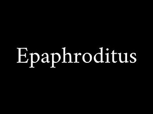 How to Pronounce Epaphroditus (Biblical Name)