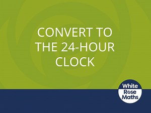 Y4 Summer Block 3 TS4 Convert to the 24 hour clock