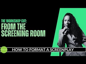 The Workshop Cut: How To Format a Screenplay