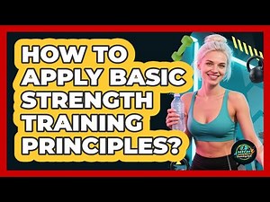 How To Apply Basic Strength Training Principles?