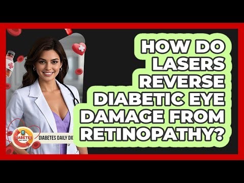 How Do Lasers Reverse Diabetic Eye Damage From Retinopathy? - Diabetes Daily Digest