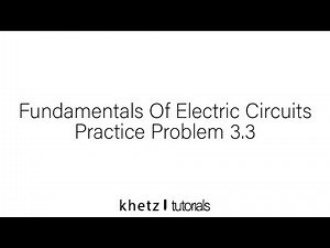 Fundamentals Of Electric Circuits Practice Problem 3.3