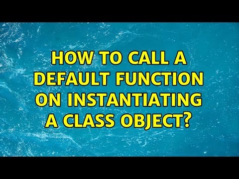 How to call a default function on instantiating a class object?
