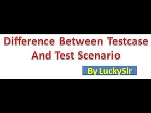 Difference between Test case and Test Scenario