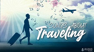 57 Hit Songs About Traveling (2023 with Videos)