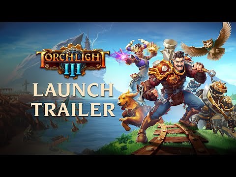 Torchlight III - Official Launch Trailer