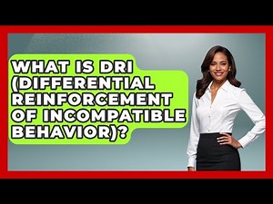 What Is DRI (Differential Reinforcement Of Incompatible Behavior)? - Special Education Learning