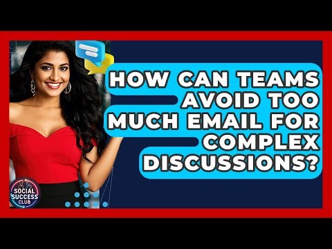 How Can Teams Avoid Too Much Email For Complex Discussions? - Social Success Club